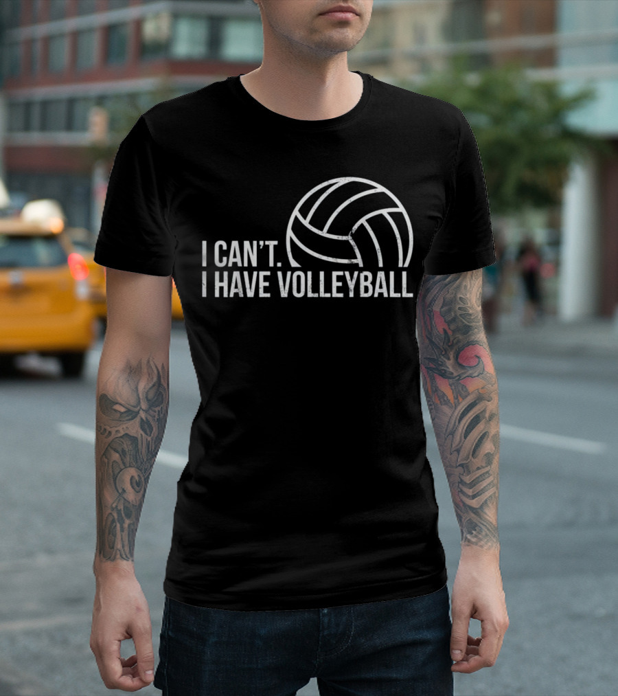 Men Funny Workout I Can't I Have Volleyball T-Shirt