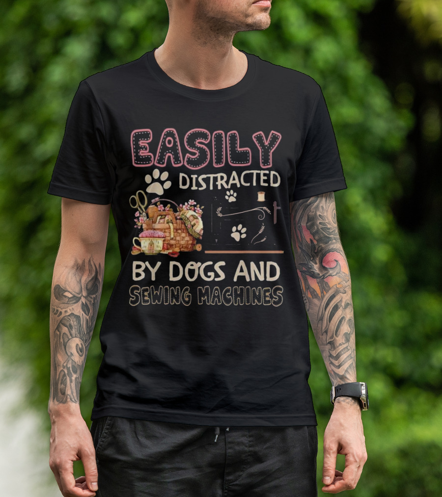 Easily Distracted By Dogs And Sewing Machines With Paw Prints And Floral Sewing Basket T-Shirt