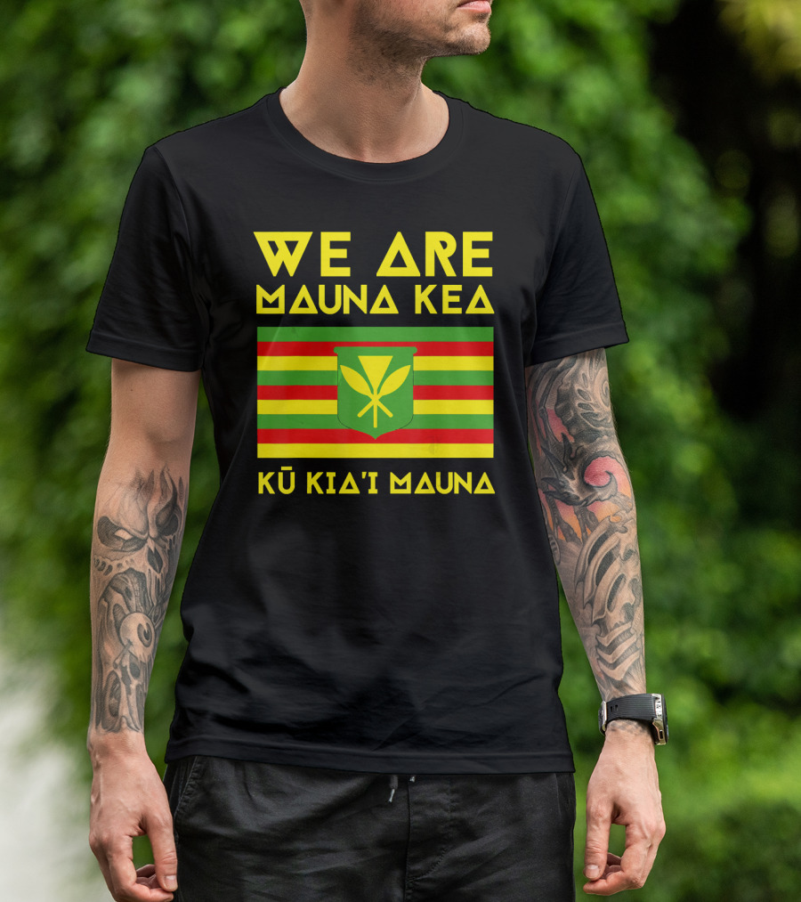 We Are Mauna Kea Kū Kiaʻi Mauna Kanaka Maoli Flag T-Shirt