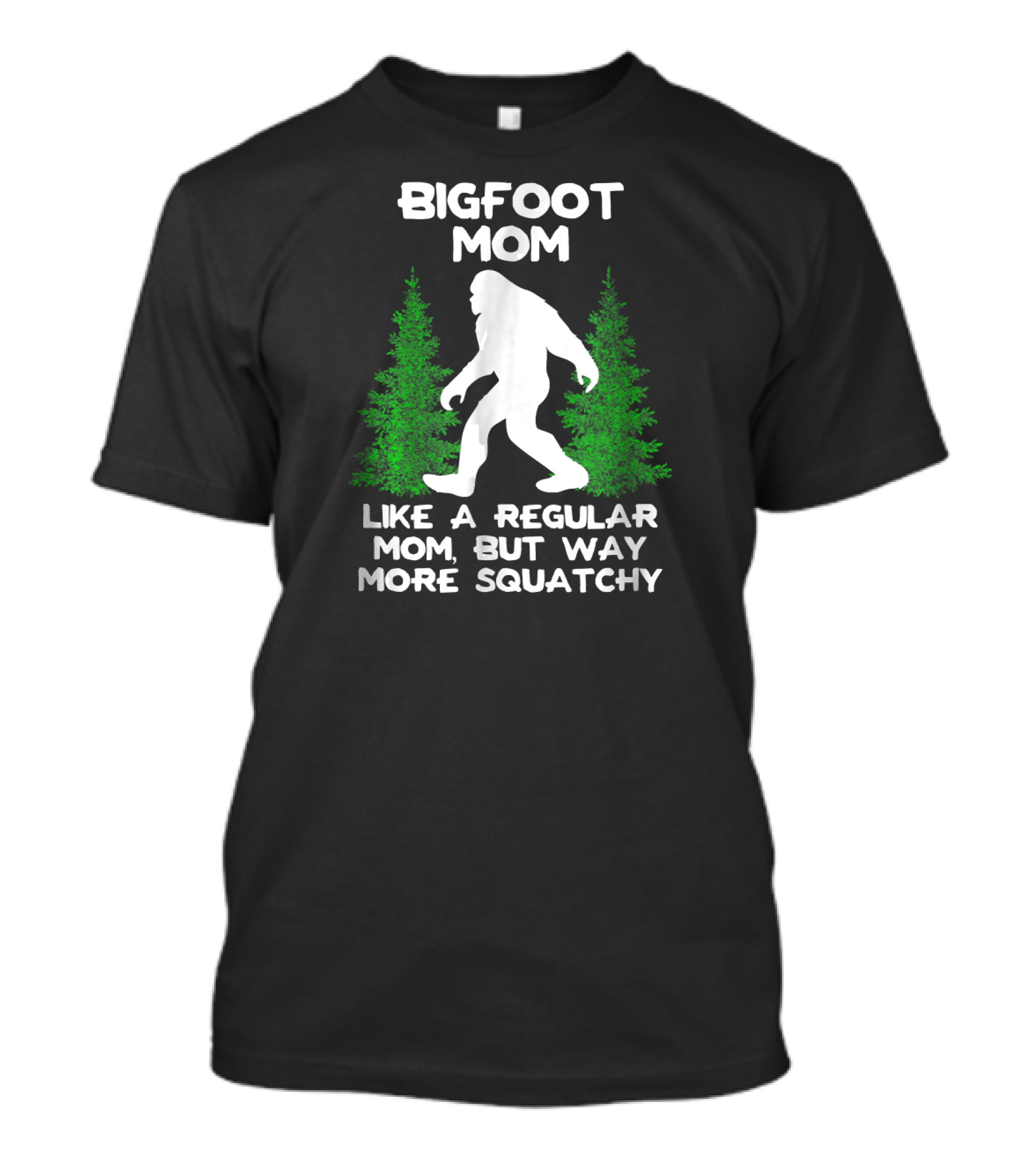 Bigfoot Mom Like A Regular Mom But Way More Squatchy T-Shirt