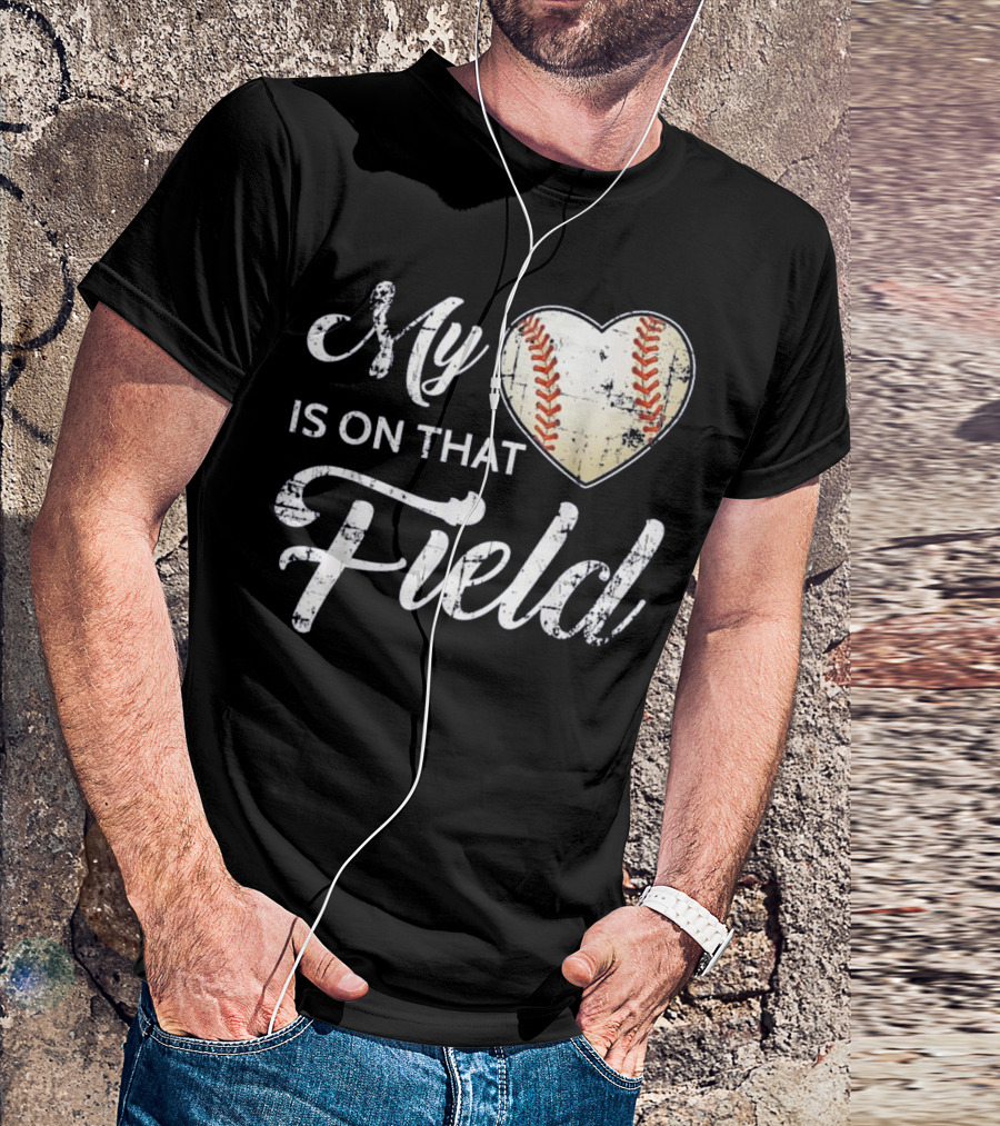 My Heart Is On That Field Baseball Fan T-Shirt