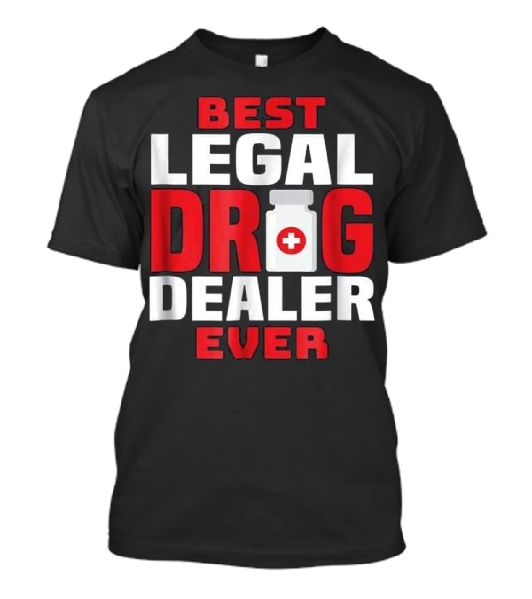 Best Legal Drug Dealer Ever T-Shirt