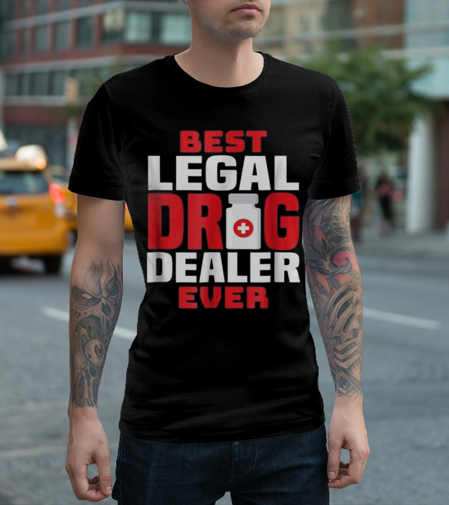 Best Legal Drug Dealer Ever T-Shirt