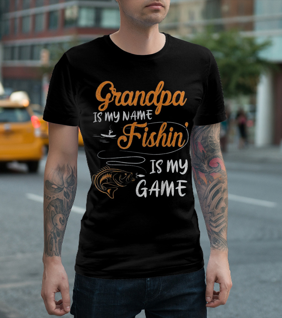 Grandpa Is My Name Fishin' Is My Game T-Shirt