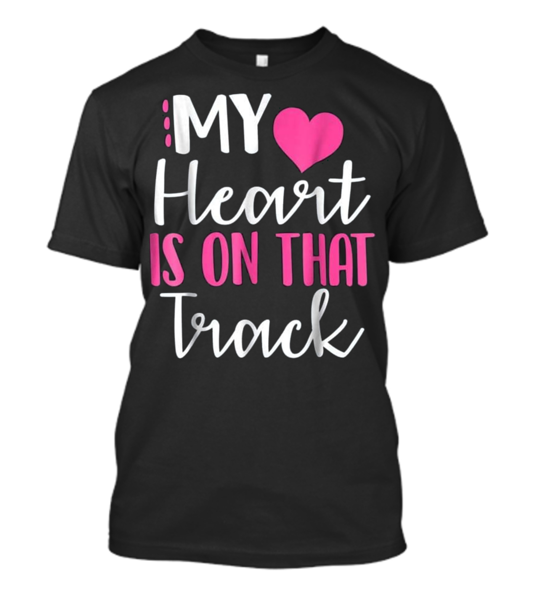MY Heart Is On That Track T-Shirt