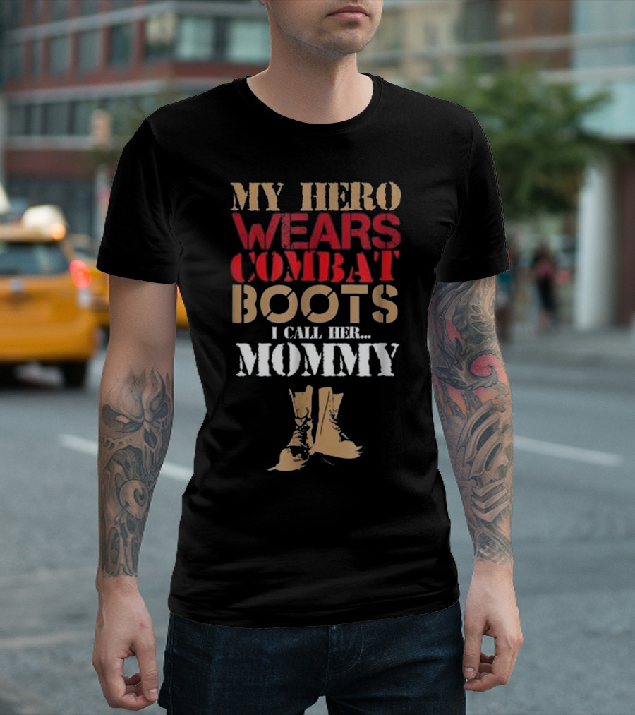 My Hero Wears Combat Boots I Call Her Mommy T-Shirt