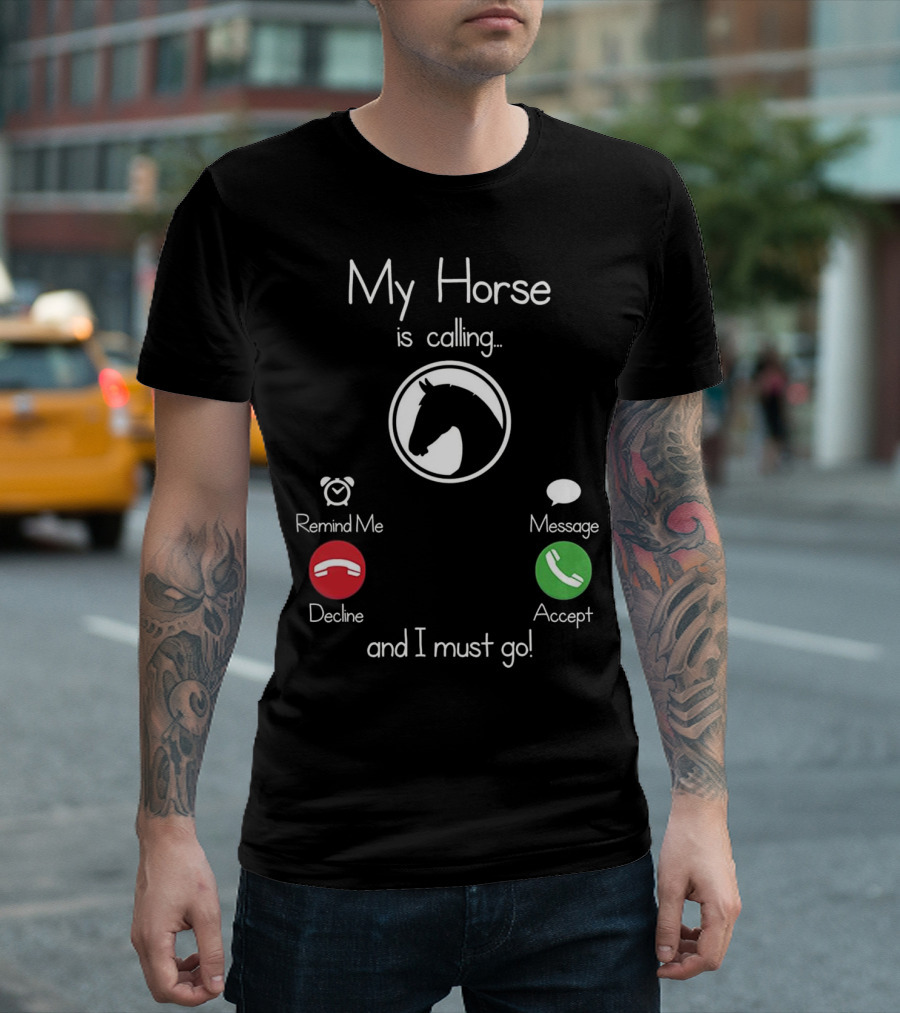 My Horse Is Calling Remind Me Decline Message Accept I Must Go T-Shirt