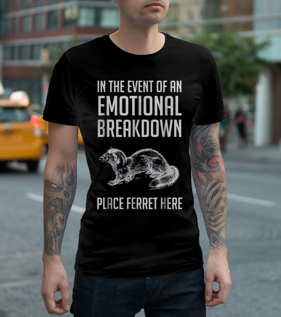 In The Event of an Emotional Breakdown Place Ferret Here Funny Ferret Lover for Ferret Love T-Shirt