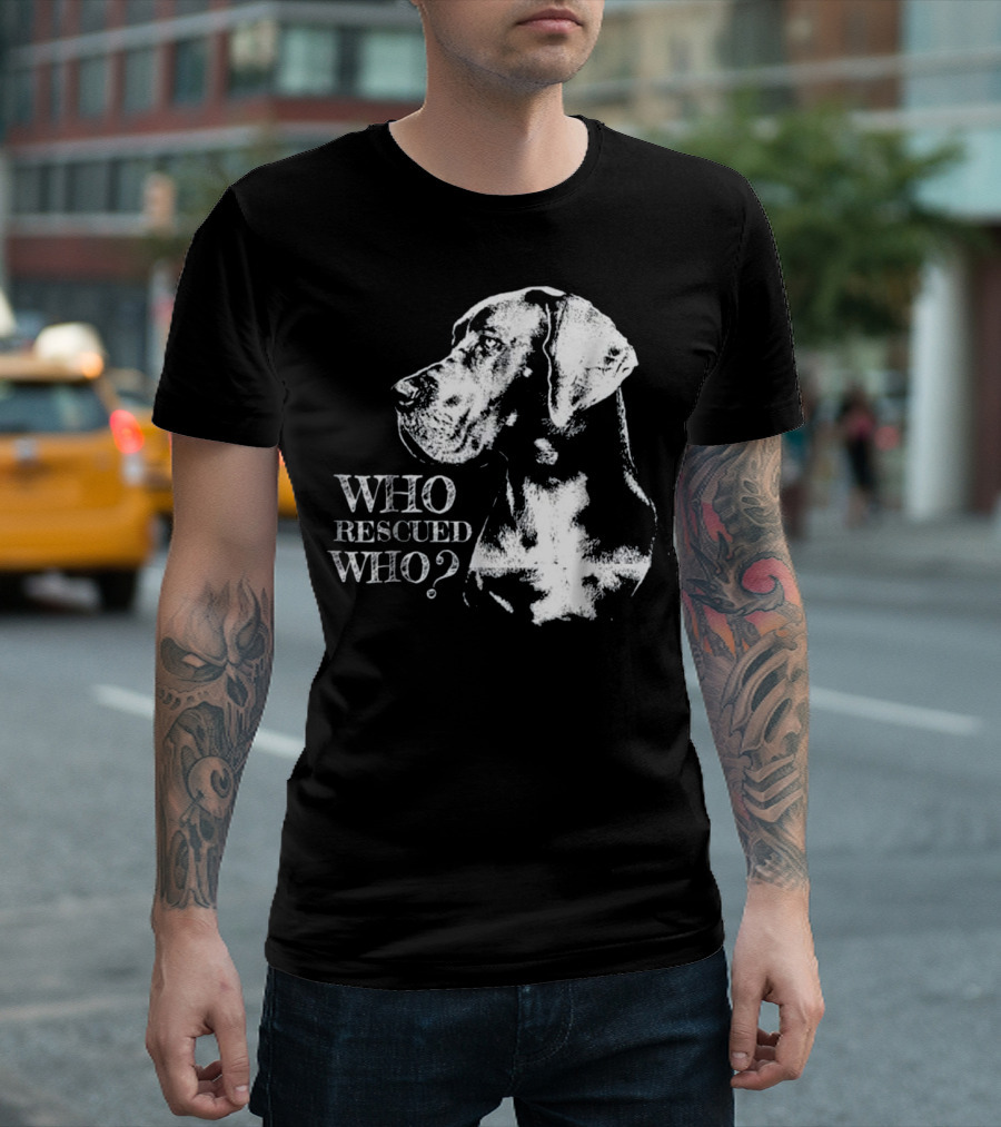 Great Dane Who Rescued Who T-Shirt