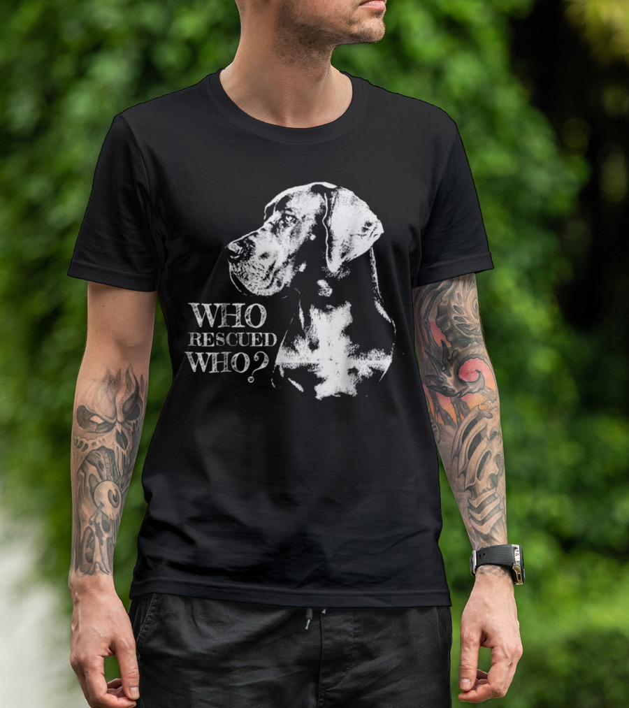 Great Dane Who Rescued Who T-Shirt