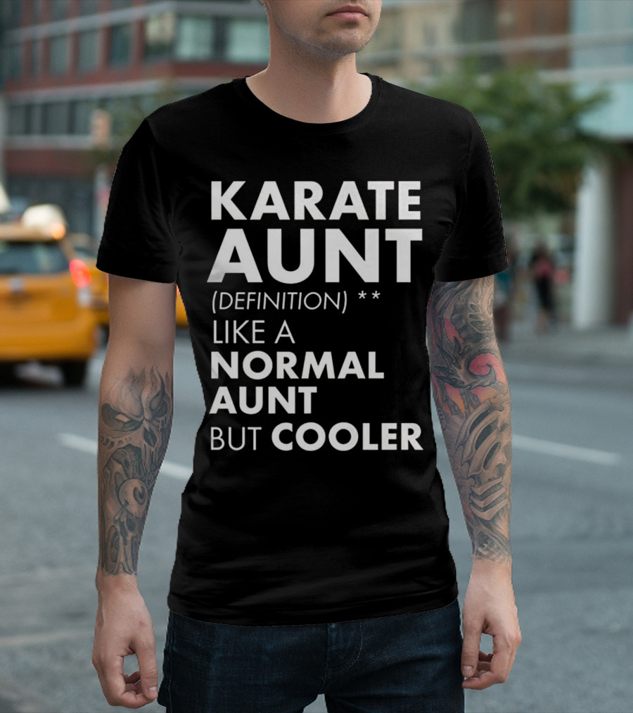 Karate Aunt Definition Like a Normal Aunt But Cooler T-Shirt