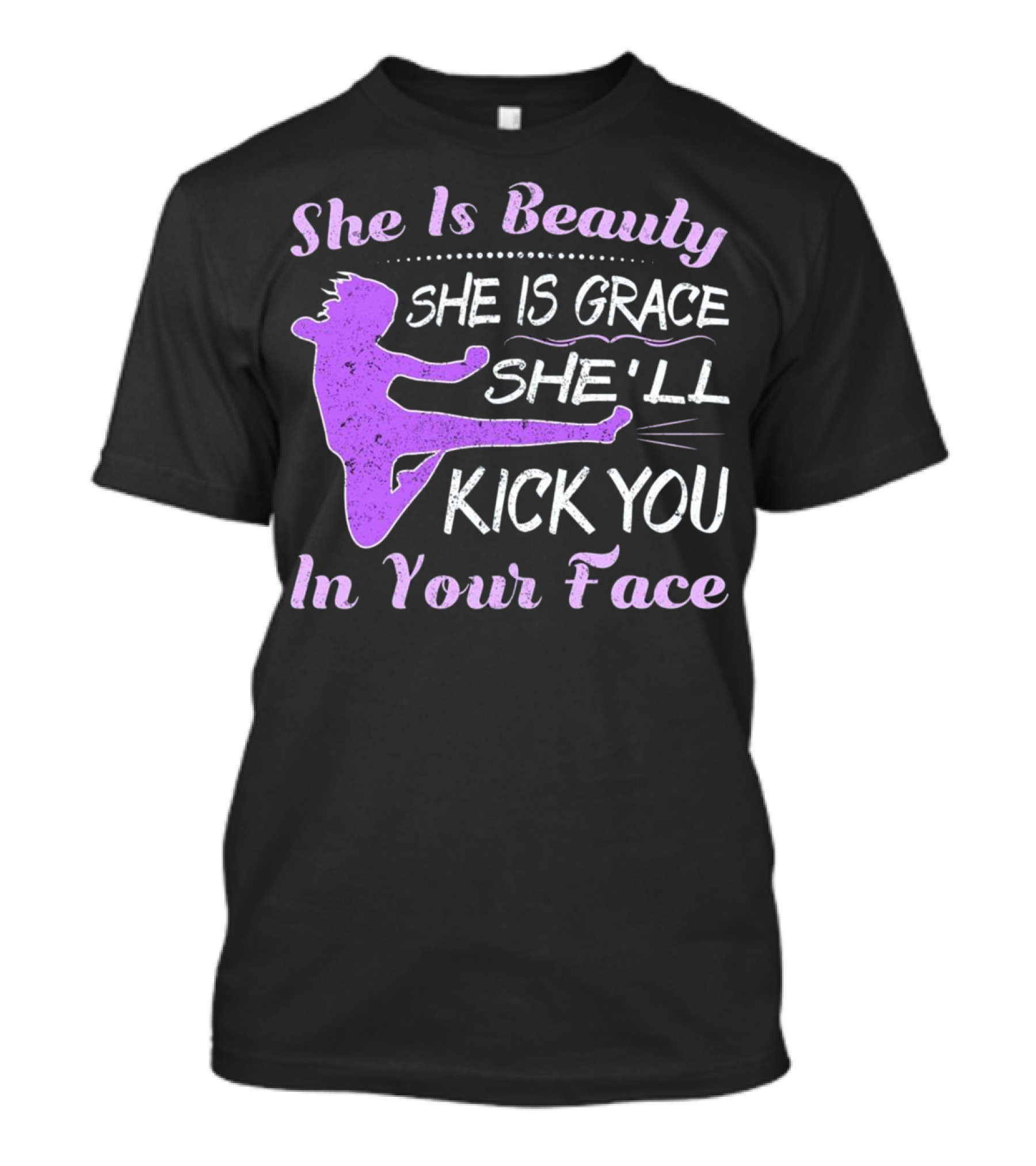 She Is Beauty She Is Grace She'll Kick You In Your Face Karate Girl Funny Tae Kwon Do T-Shirt