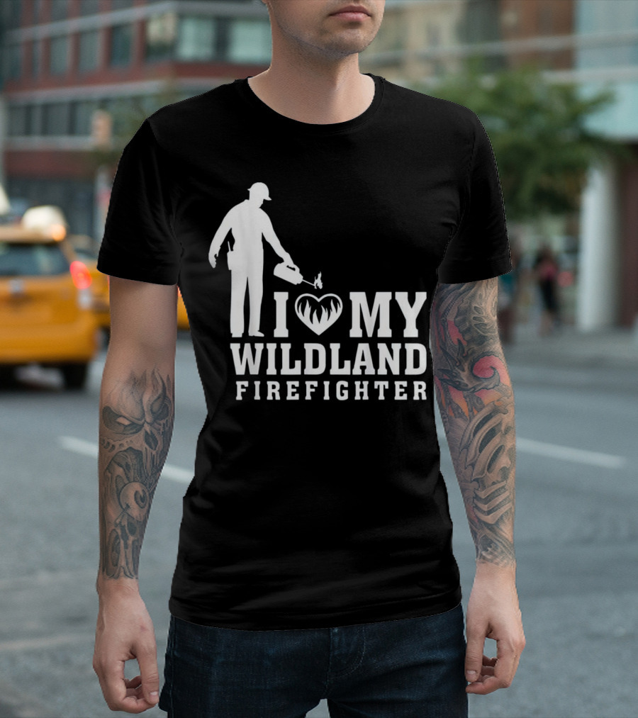 I Love My Wildland Firefighter with Flame and Firefighter T-Shirt