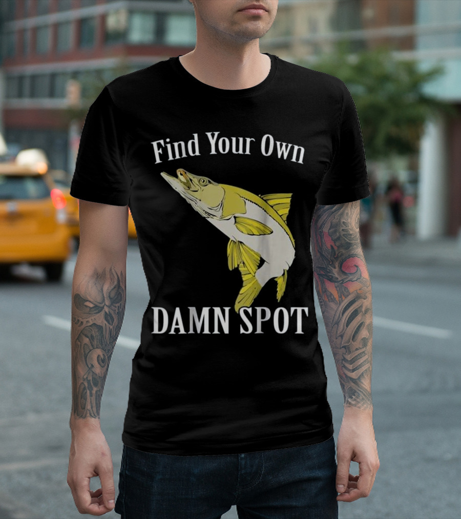 Find Your Own Damn Spot Funny Fishing Snook T-Shirt