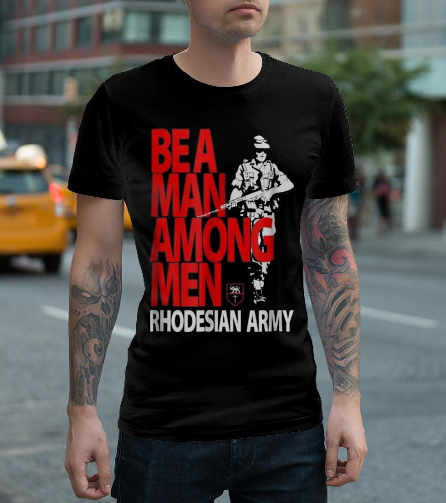 BE A MAN AMONG MEN RHODESIAN ARMY T-Shirt
