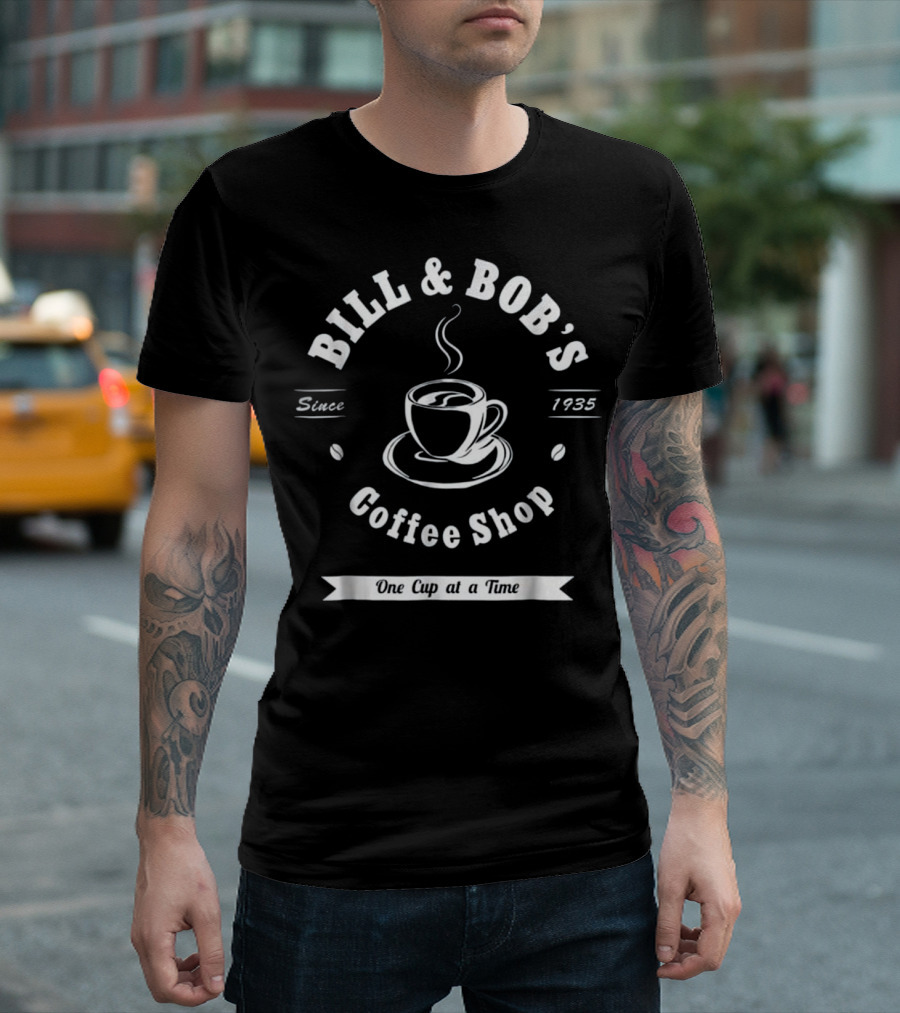 Bill and Bob's Coffee Shop Since 1935 One Cup at a Time T-Shirt