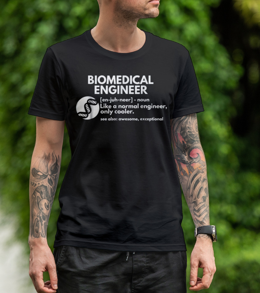 BIOMEDICAL ENGINEER Definition Like A Normal Engineer Only Cooler See Also Awesome Exceptional T-Shirt
