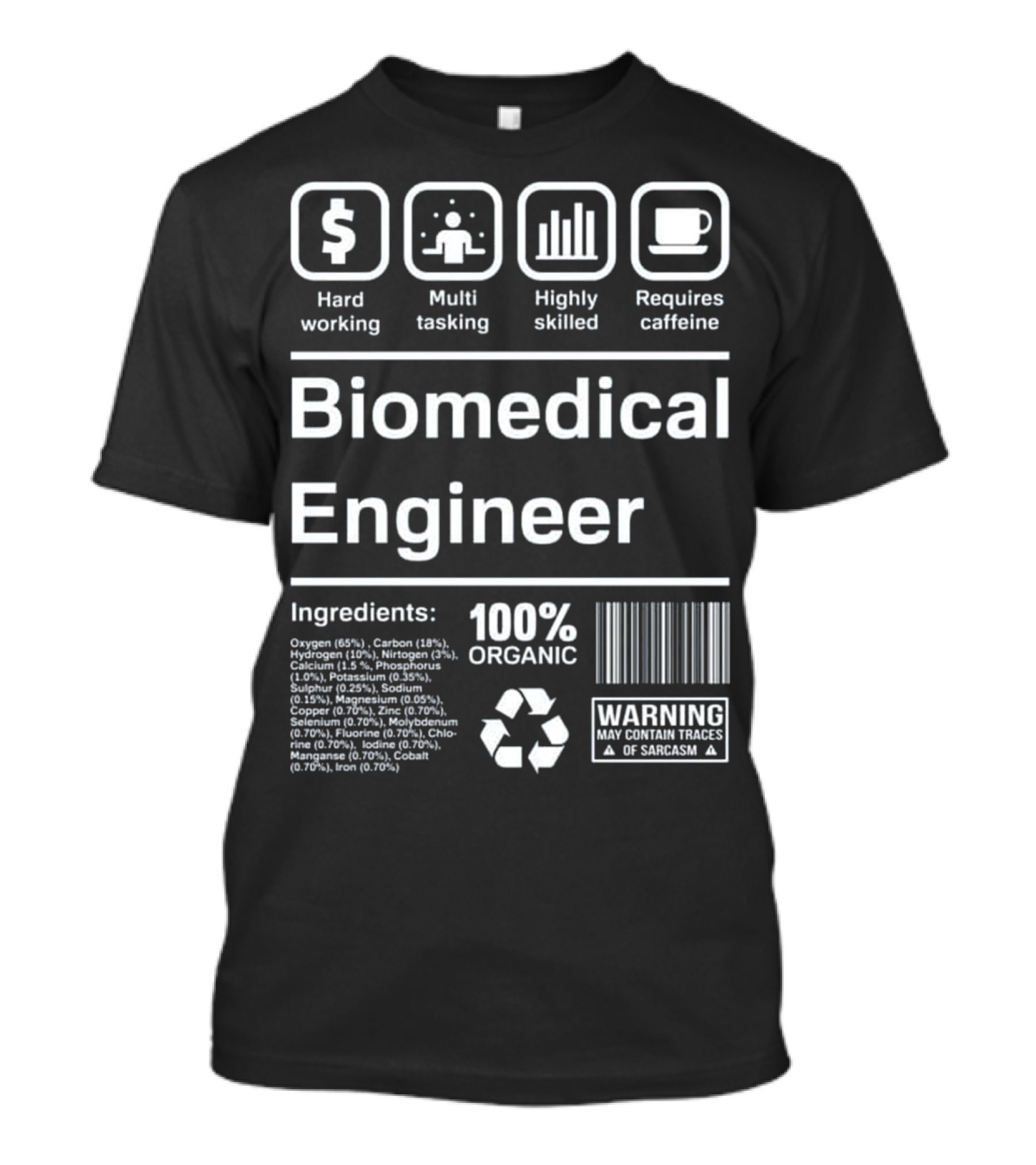 Biomedical Engineer Hardworking Multitasking Highly Skilled Requires Caffeine 100% Organic Warning Sarcasm T-Shirt