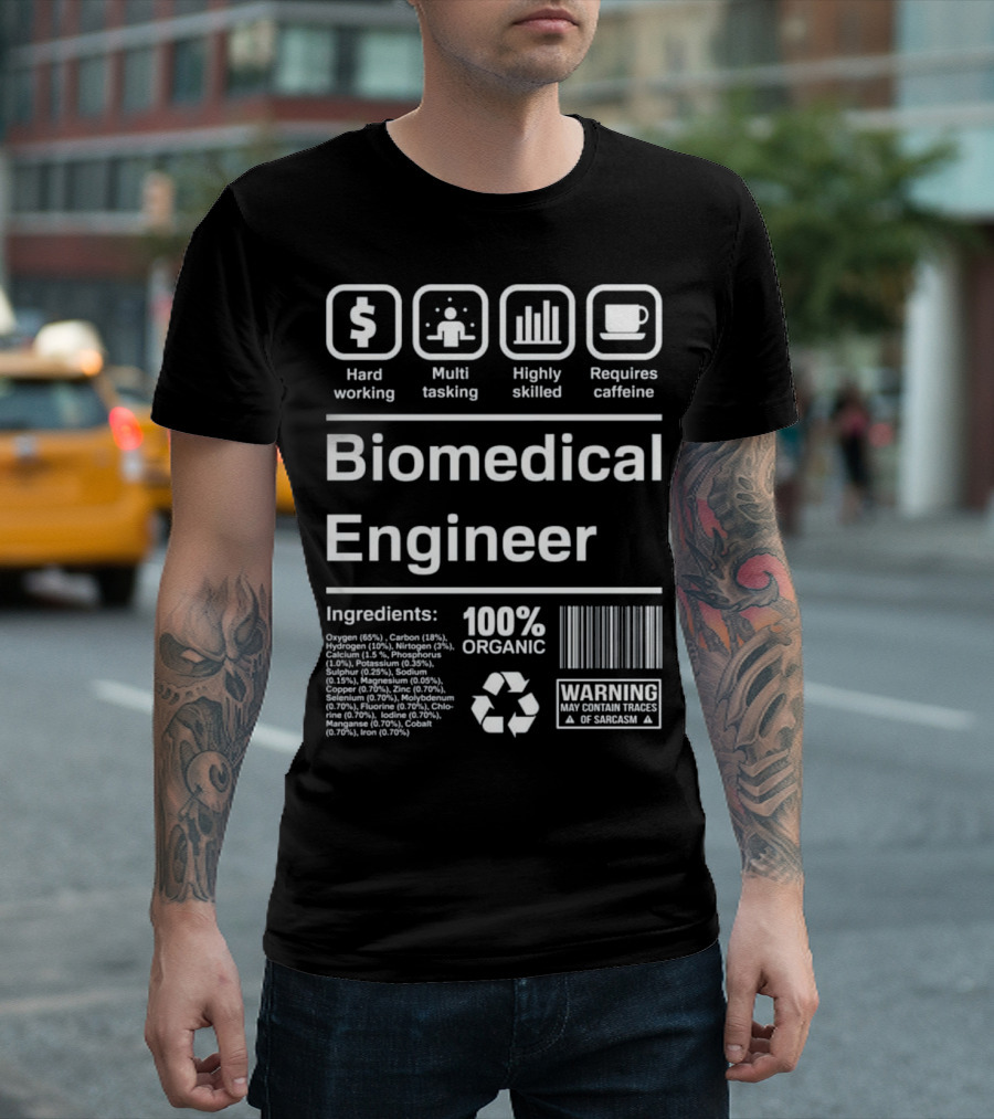 Biomedical Engineer Hardworking Multitasking Highly Skilled Requires Caffeine 100% Organic Warning Sarcasm T-Shirt
