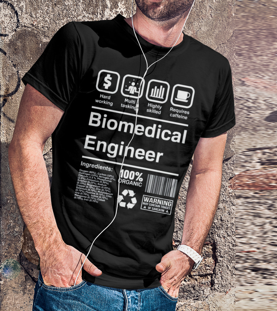 Biomedical Engineer Hardworking Multitasking Highly Skilled Requires Caffeine 100% Organic Warning Sarcasm T-Shirt