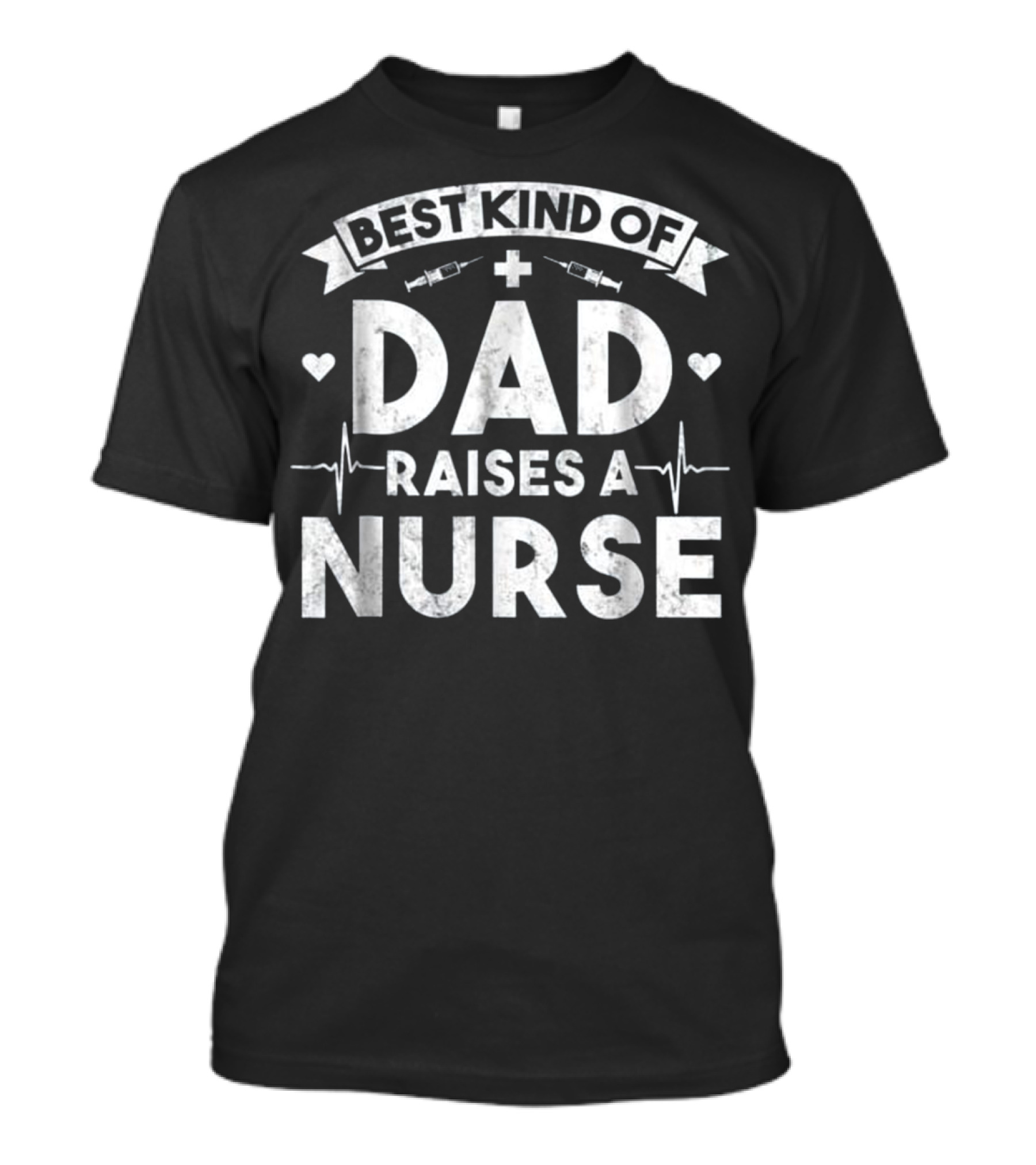 Best Kind Of Dad Raises A Nurse With Hearts Syringes And Heartbeat Symbols T-Shirt
