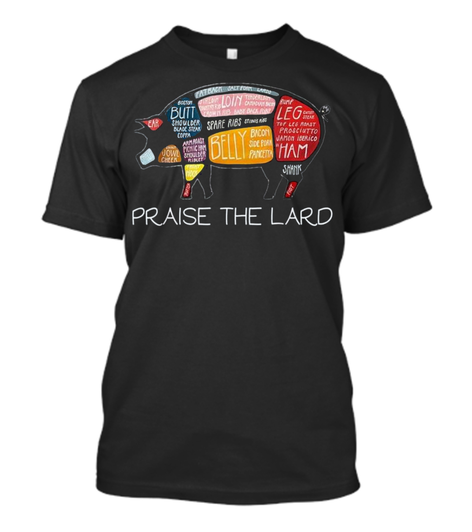 PIG BACON Praise The Lard Loin Belly Spare Ribs Ham Leg Butt Shoulder T-Shirt