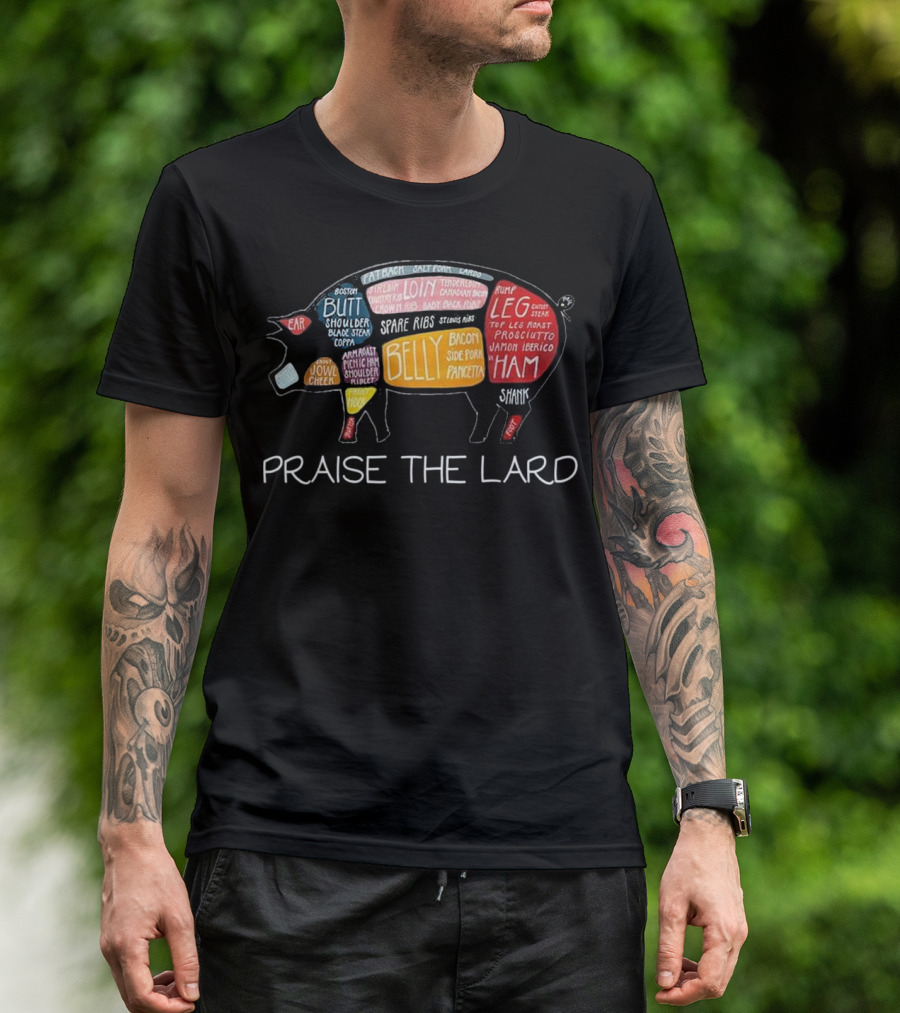 PIG BACON Praise The Lard Loin Belly Spare Ribs Ham Leg Butt Shoulder T-Shirt