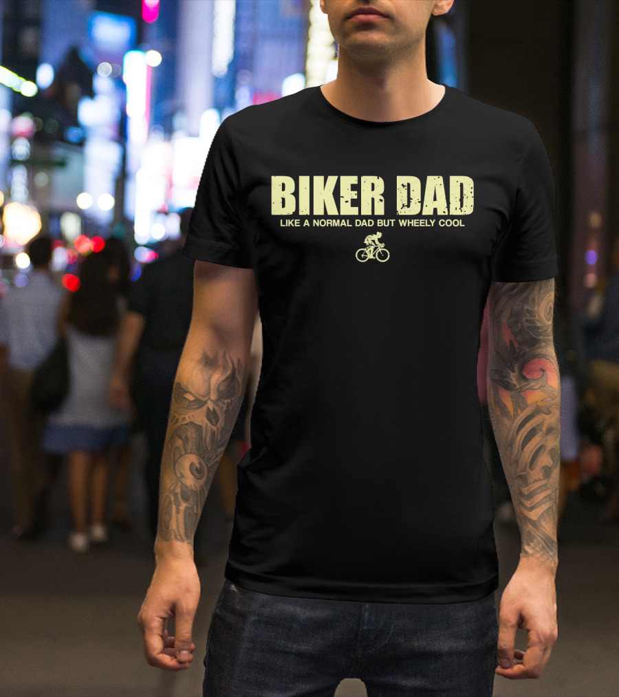 Biker Dad Like A Normal Dad But Wheely Cool Funny Cyclist Mens T-Shirt
