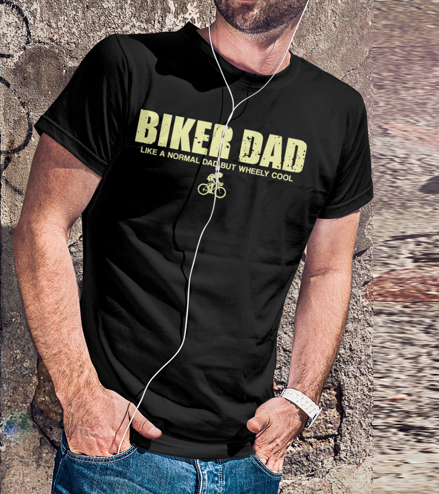 Biker Dad Like A Normal Dad But Wheely Cool Funny Cyclist Mens T-Shirt