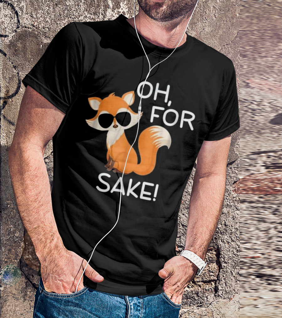 Funny Fox Oh For Fox Sake Sarc Oh For Sake Fox With Sunglasses T-Shirt