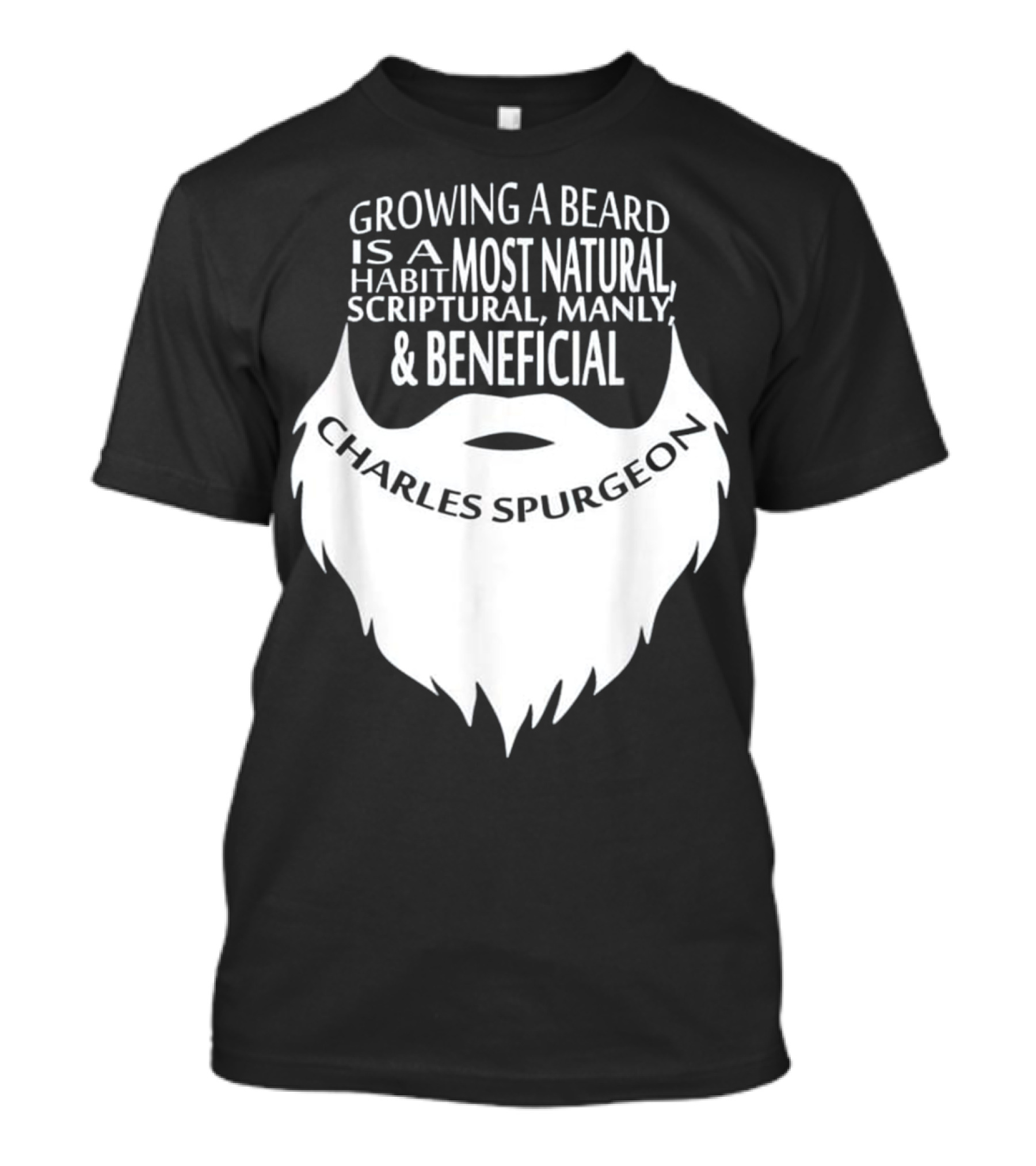 Growing A Beard Charles Spurgeon Scriptural Manly Beneficial Habit T-Shirt