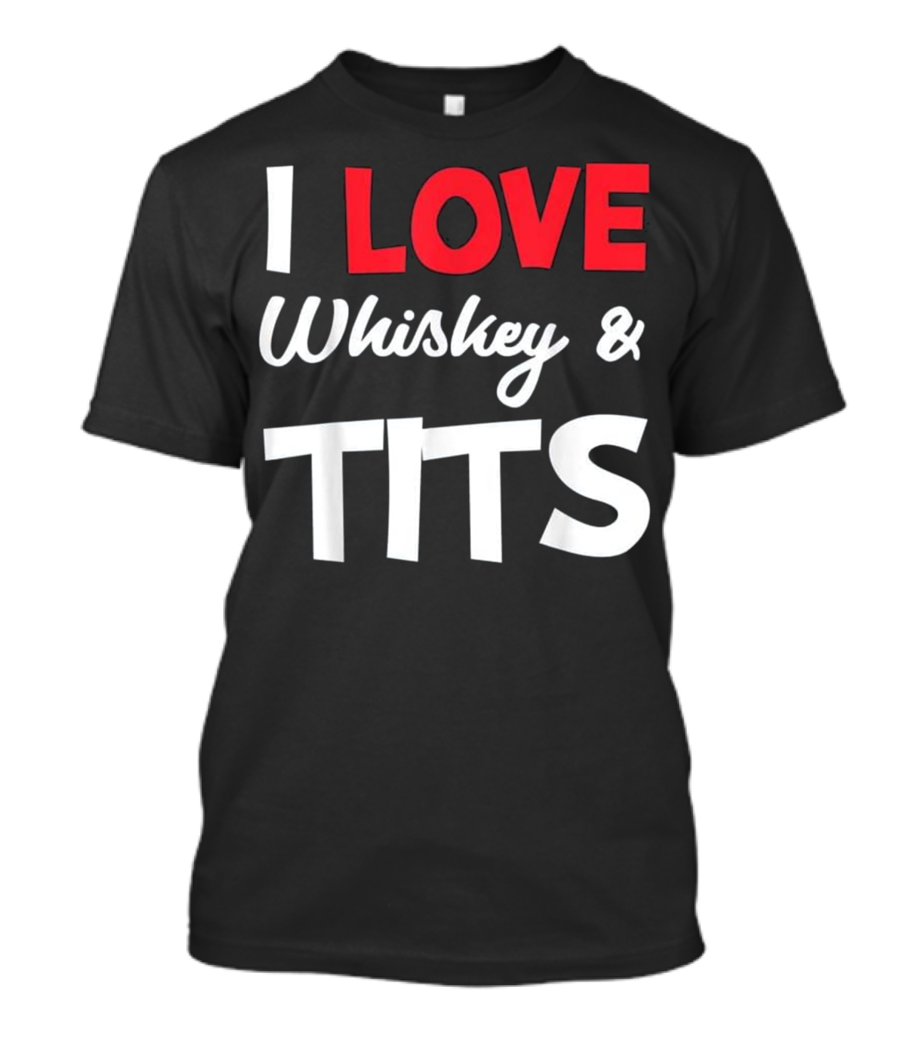 I Love Whiskey And Tits T-Shirt