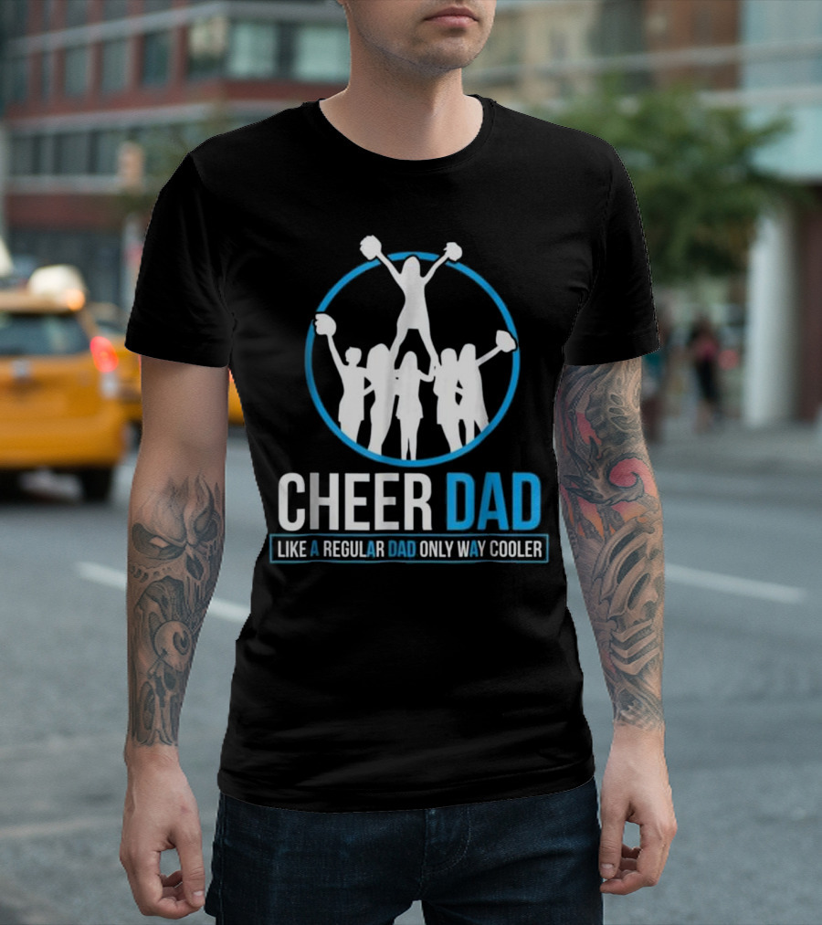 Cheer Dad Like a Regular Dad Only Way Cooler T-Shirt
