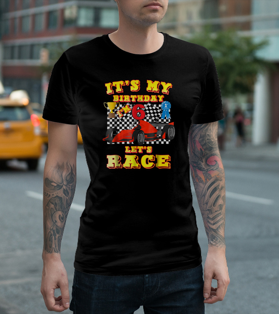 It's My Birthday I'm 6 Let's Race Formula Car Racing Trophy First Place T-Shirt