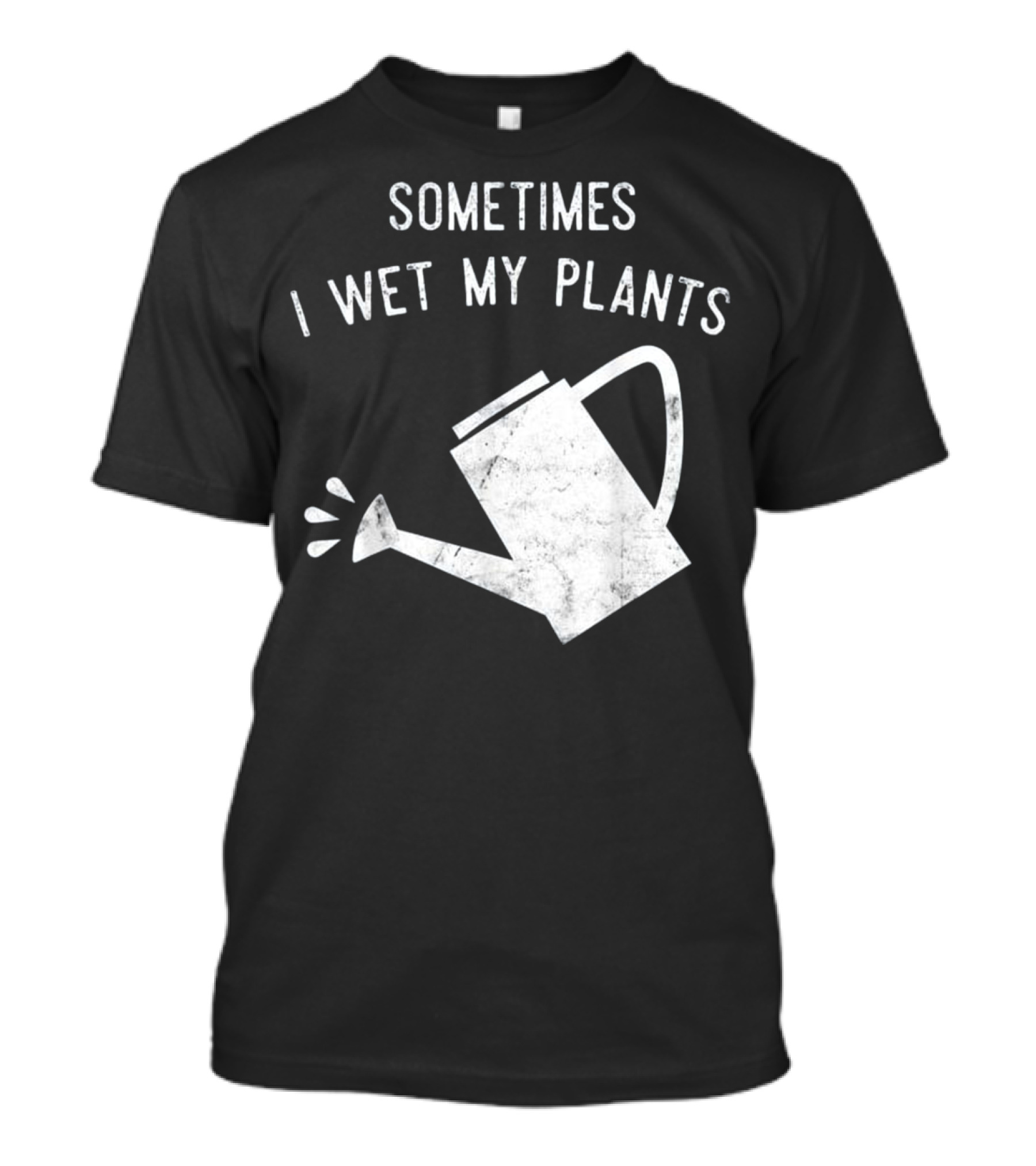 Sometimes I Wet My Plants Gardening Joke T-Shirt
