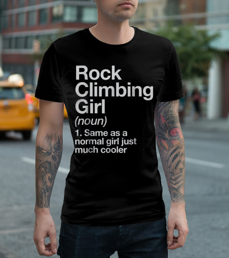 Rock Climbing Girl Noun Same as a Normal Girl Just Much Cooler T-Shirt