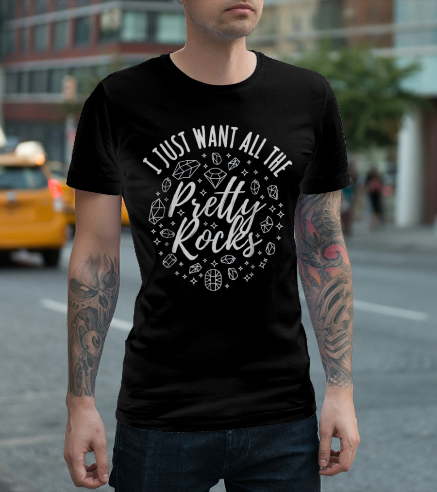 I Just Want All The Pretty Rocks Funny Geologist Mineral Geode Rock Collection T-Shirt