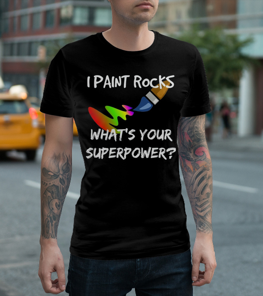 I Paint Rocks What's Your Superpower? T-Shirt
