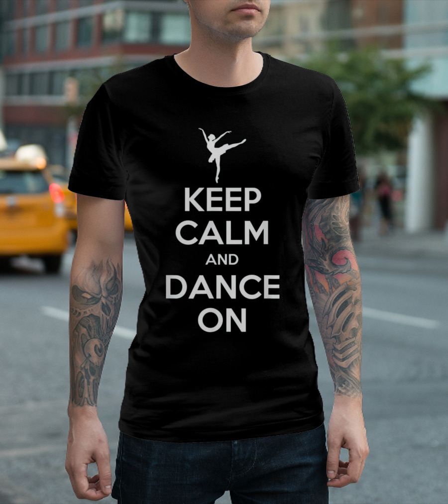 Keep Calm and Dance On Ballet Inspired Phrase T-Shirt