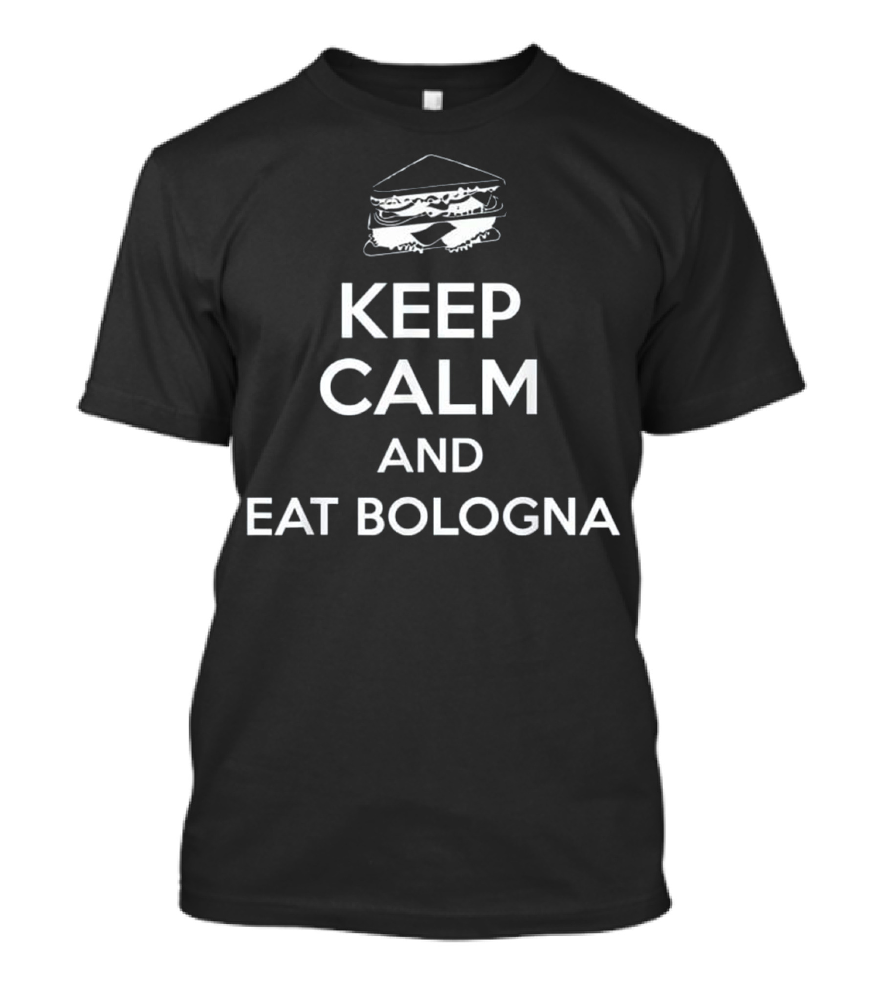 Keep Calm And Eat Bologna Sandwich T-Shirt