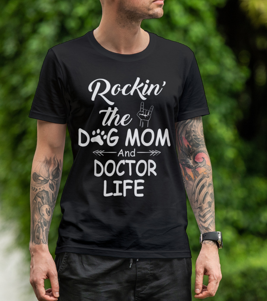 Rockin The Dog Mom And Doctor Life T-Shirt