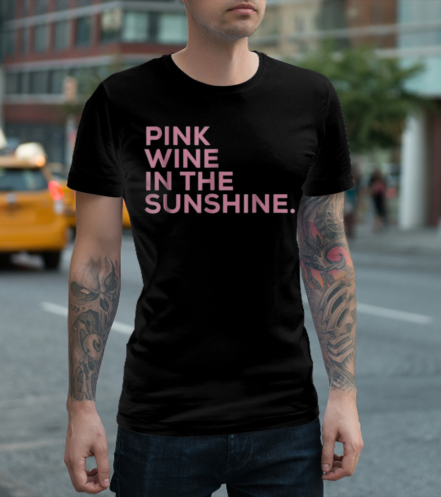 Pink Wine in the Sunshine Fun Summertime Vibes T-Shirt
