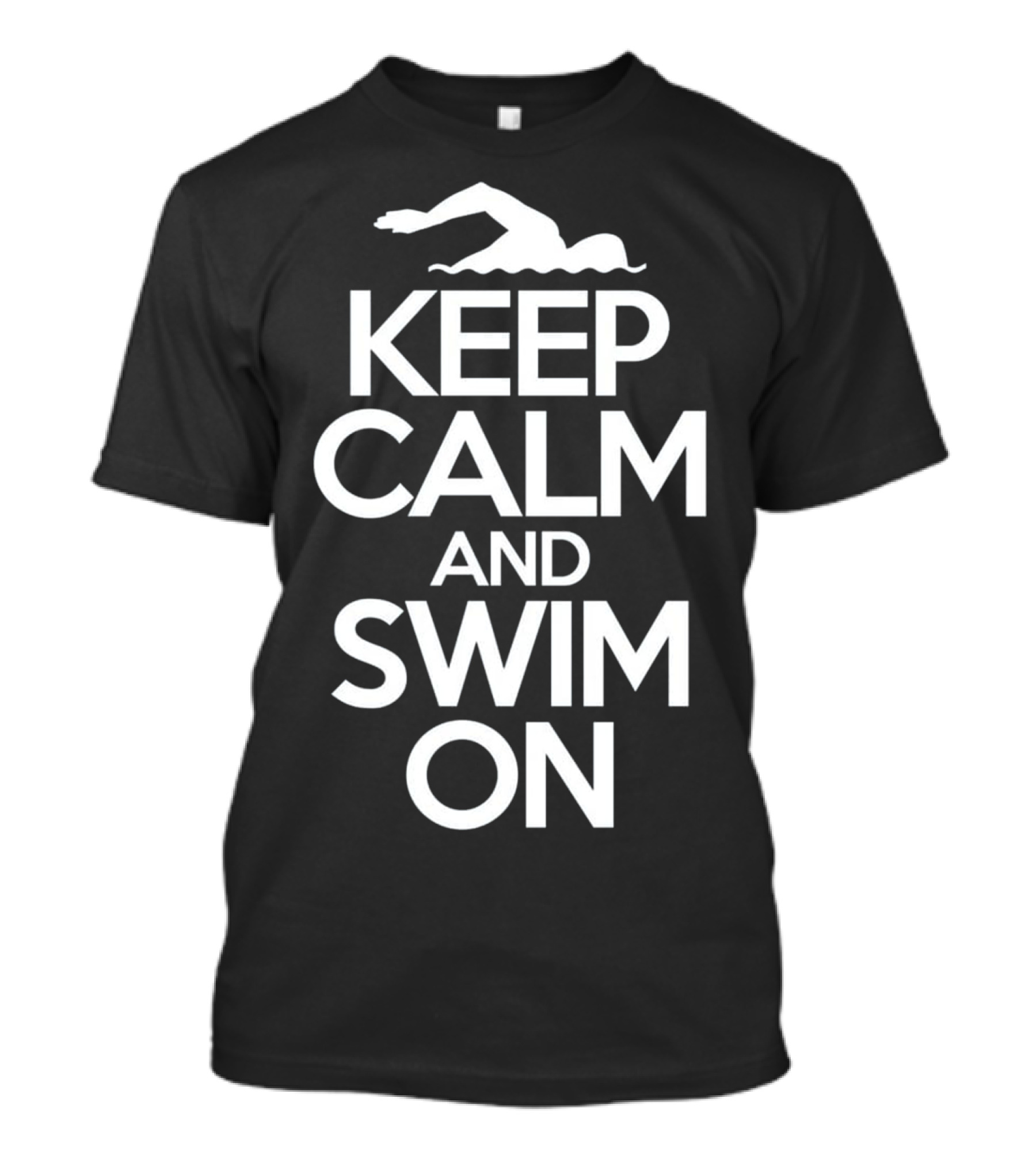 Keep Calm And Swim On Swimming Motivational Swimming Iconic Phrase T-Shirt
