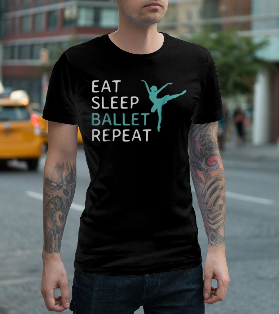 Eat Sleep Ballet Repeat Ballet Dance Danci Ballet T-Shirt
