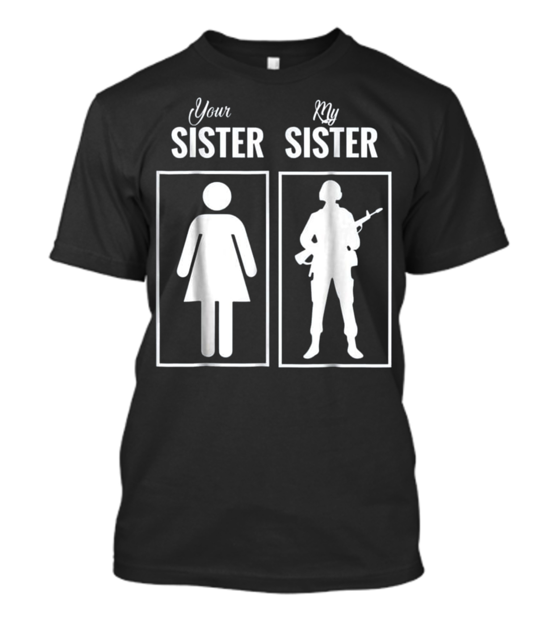 Your Sister My Sister Army Military T-Shirt