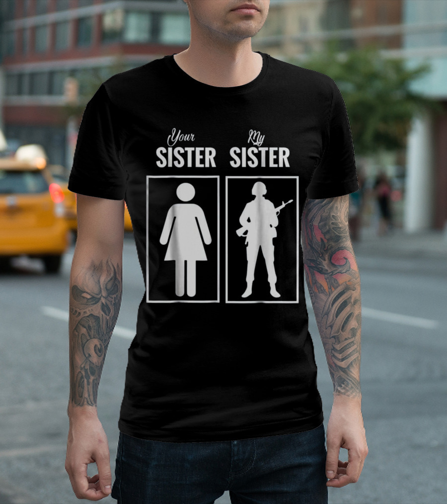 Your Sister My Sister Army Military T-Shirt