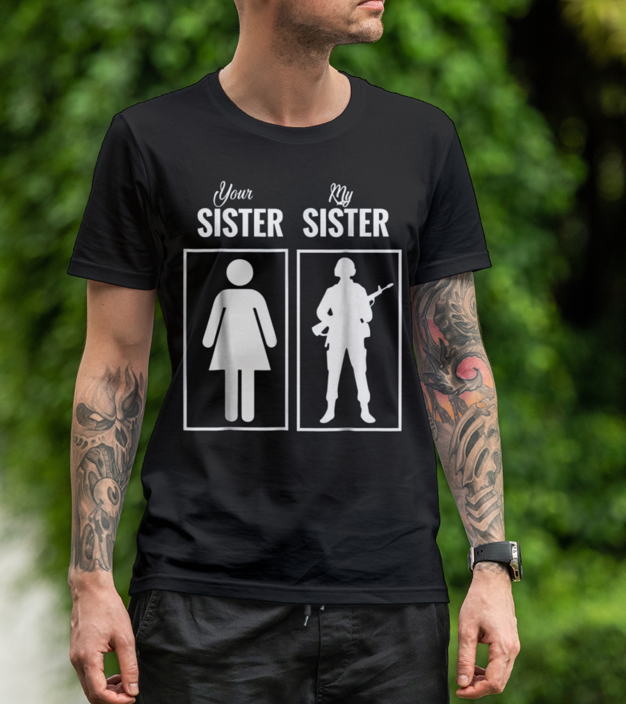 Your Sister My Sister Army Military T-Shirt