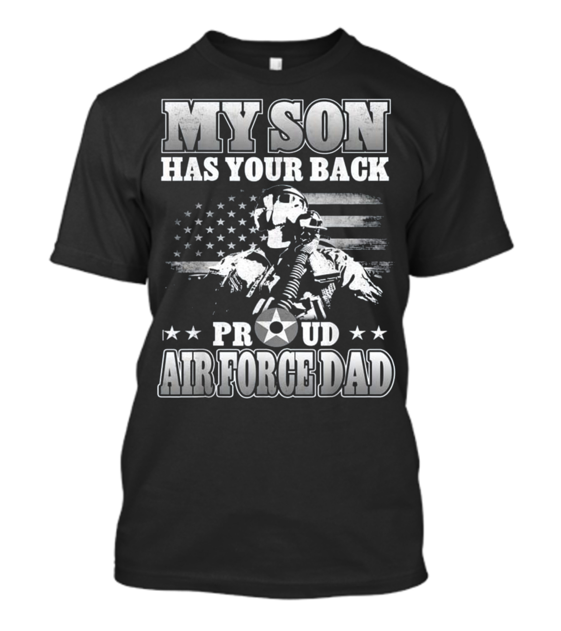 My Son Has Your Back Proud Air Force Dad T-Shirt