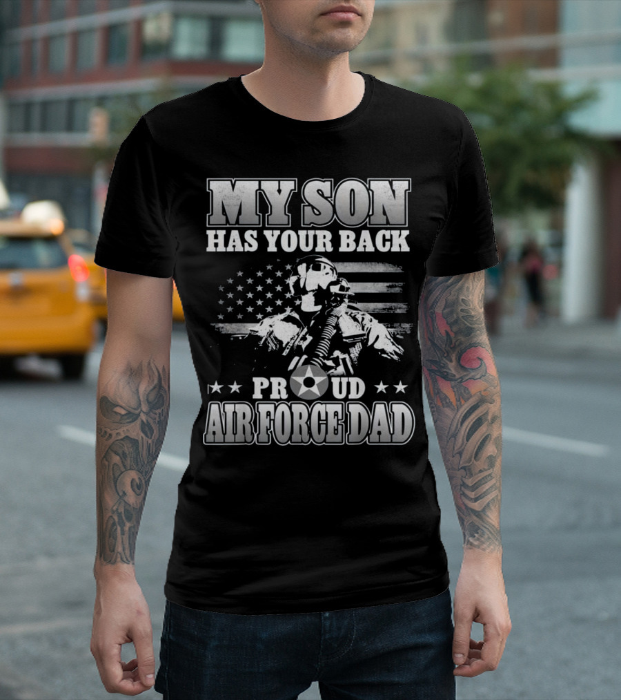 My Son Has Your Back Proud Air Force Dad T-Shirt