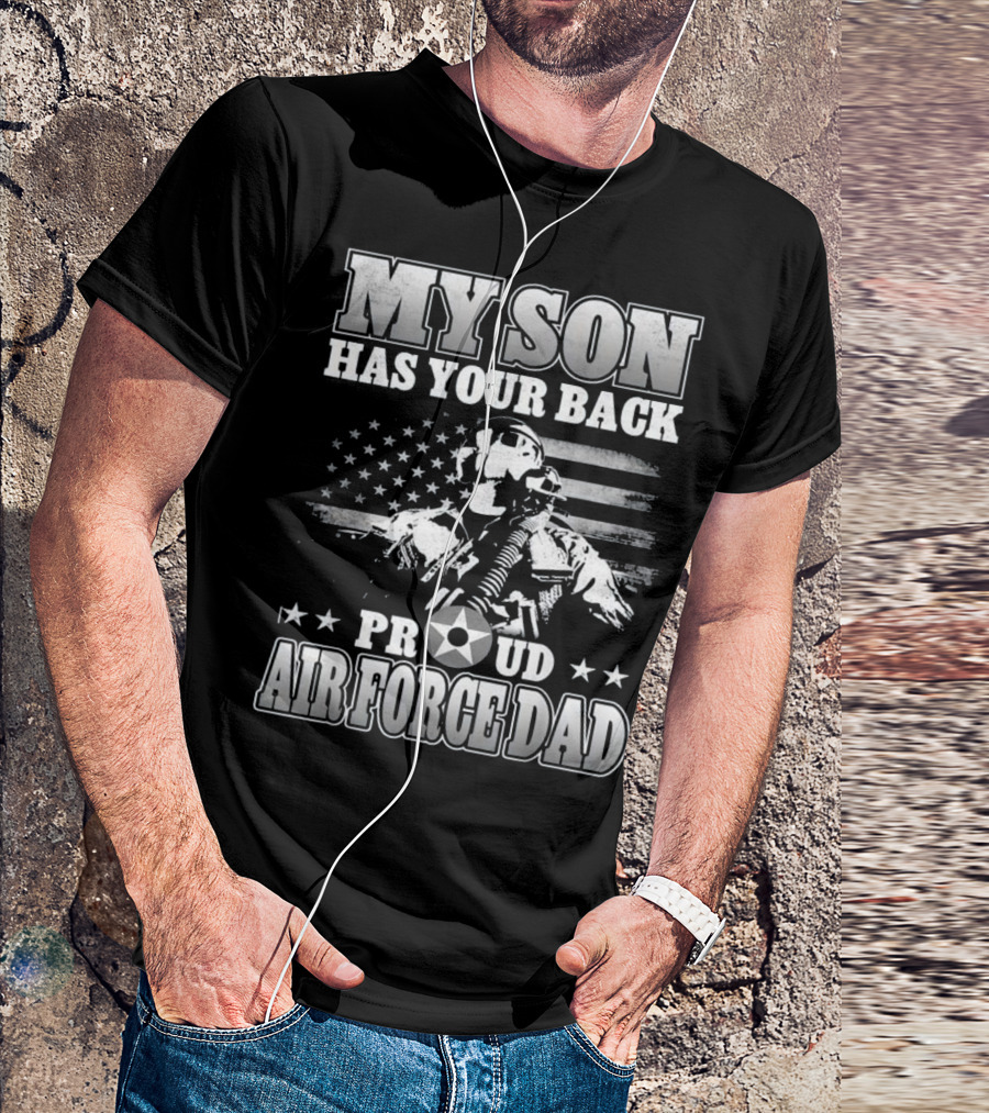 My Son Has Your Back Proud Air Force Dad T-Shirt